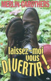 Laissez-moi vous divertir !