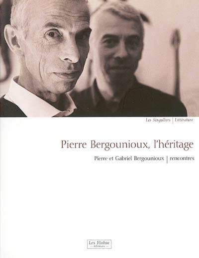 Pierre Bergounioux, l'héritage : rencontres