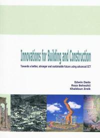 Innovations for building and construction : towards a better, stronger and sustainable future using advanced ICT