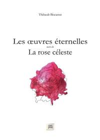 Les oeuvres éternelles. La rose céleste