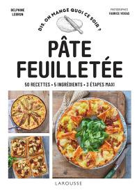 Pâte feuilletée : 50 recettes, 5 ingrédients, 3 étapes maxi