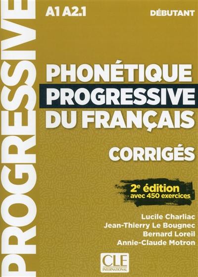 Phonétique progressive du francais, corrigés : A1-A2.1, débutant : avec 450 exercices