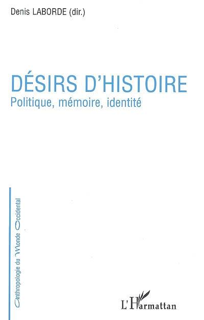 Désirs d'histoire : politique, mémoire, identité