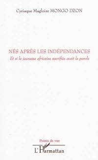 Nés après les indépendances : et si la jeunesse africaine sacrifiée avait la parole