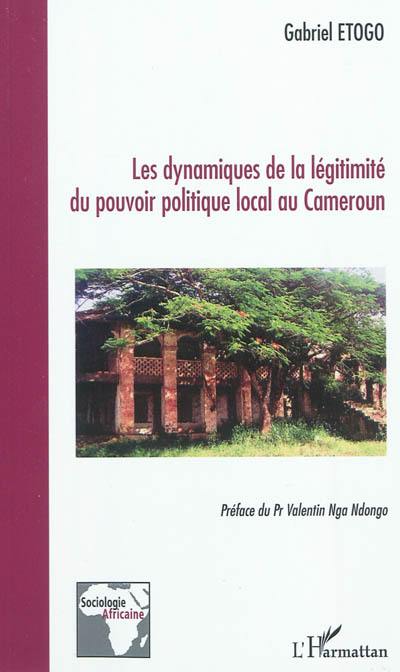 Les dynamiques de la légitimité du pouvoir politique local au Cameroun : du mirage des phénomènes répétitifs