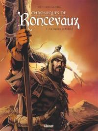 Chroniques de Roncevaux. Vol. 1. La légende de Roland