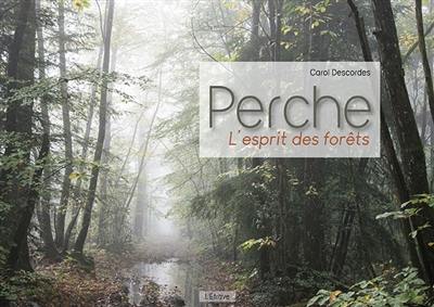 Perche : l'esprit des forêts