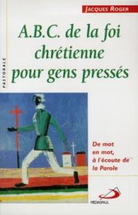 ABC de la foi chrétienne^pour gens pressés : de mot en mot, à l'écoute de la Parole