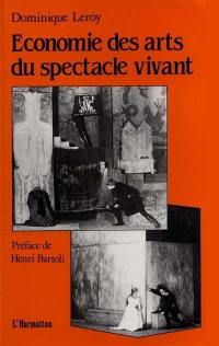 Economie des arts du spectacle vivant : essai sur la relation entre l'économique et l'esthétique