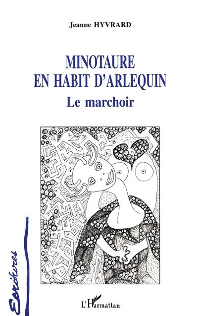 Minotaure en habit d'Harlequin : le marchoir