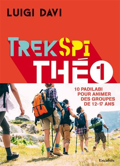 Trek spi théo. Vol. 1. 10 padilabi pour animer des groupes de 12-17 ans