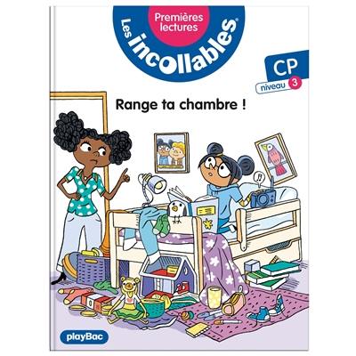 Les incollables : premières lectures. Vol. 11. Range ta chambre ! : CP, niveau 3