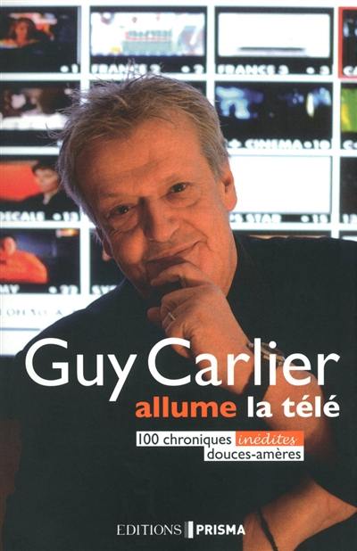 Guy Carlier allume la télé : 100 chroniques inédites douces-amères