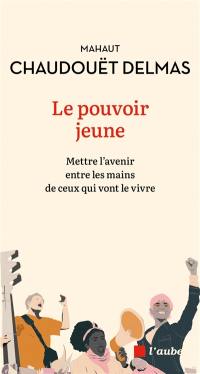 Le pouvoir jeune : mettre l'avenir entre les mains de ceux qui vont le vivre