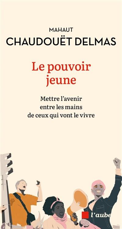 Le pouvoir jeune : mettre l'avenir entre les mains de ceux qui vont le vivre