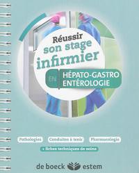 Réussir son stage infirmier en hépato-gastroentérologie : pathologies, conduites à tenir, pharmacologie : + fiches techniques de soins