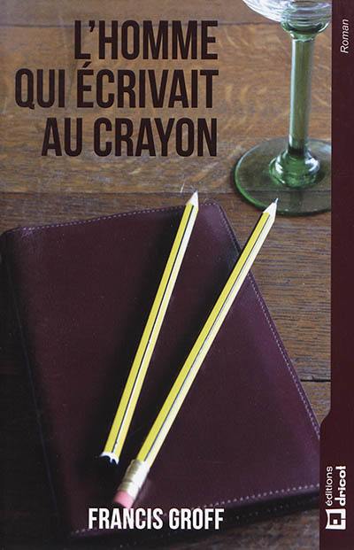 L'homme qui écrivait au crayon : roman policier