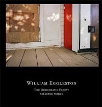 William Eggleston The Democratic Forest Selected Works