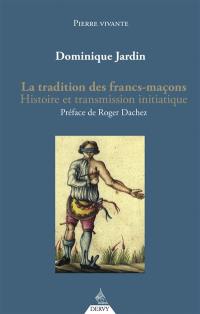 La tradition des francs-maçons : histoire et transmission initiatique