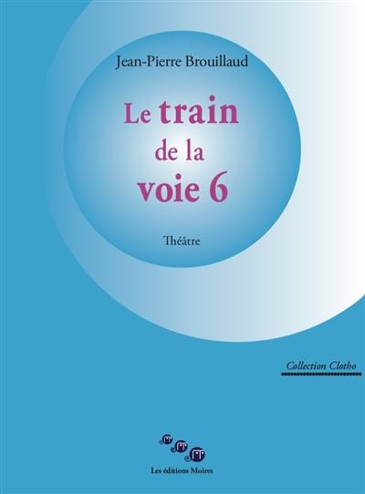 Le train de la voie 6 : théâtre