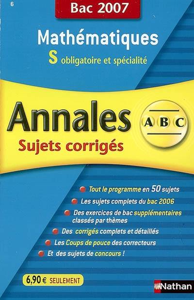 Mathématiques S, obligatoire et spécialité : sujets corrigés, bac 2007