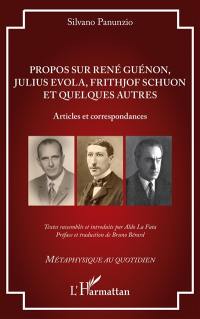 Propos sur René Guénon, Julius Evola, Frithjof Schuon et quelques autres : articles et correspondances