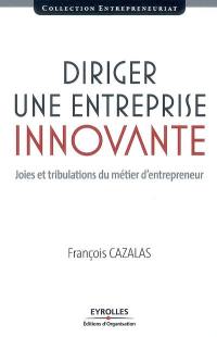 Diriger une entreprise innovante : joies et tribulations du métier d'entrepreneur