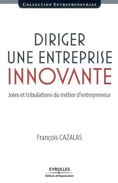 Diriger une entreprise innovante : joies et tribulations du métier d'entrepreneur