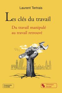 Les clés du travail : du travail manipulé au travail retrouvé