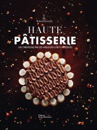 Haute pâtisserie : 100 créations par les meilleurs chefs pâtissiers