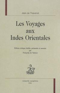 Les voyages aux Indes orientales : contenans une description exacte de l'Indostan, des nouveaux Mogols, et des autres peuples et païs des Indes orientales, avec leurs moeurs et maximes, religions, fêtes, temples, pagodes...