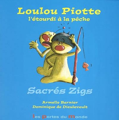 Sacrés zigs. Vol. 2003. Loulou Piotte l'étourdi à la pêche