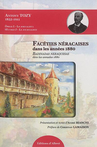 Oeuvres. Vol. 1. Facéties néracaises dans les années 1880. Badinadas neraquesas dens las annadas 1880. Obras. Vol. 1. Facéties néracaises dans les années 1880. Badinadas neraquesas dens las annadas 1880