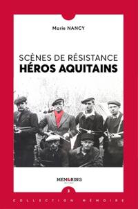 Scènes de résistants : héros aquitains