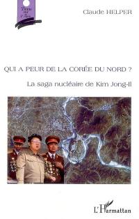 Qui a peur de la Corée du Nord ? : la saga nucléaire de Kim Jong-Il