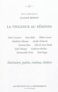 La violence au féminin : littérature, poésie, théâtre, cinéma