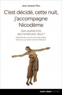 C'est décidé, cette nuit j'accompagne Nicodème ! : que vaudrait la foi sans l'amitié avec Jésus ?