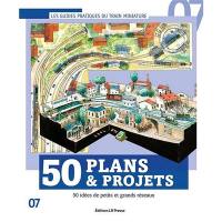 50 plans & projets : 50 idées de petits et grands réseaux