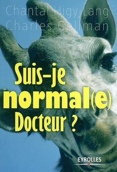 Suis-je normal(e), docteur ? : traité pour détecter et soigner nos petits travers au quotidien