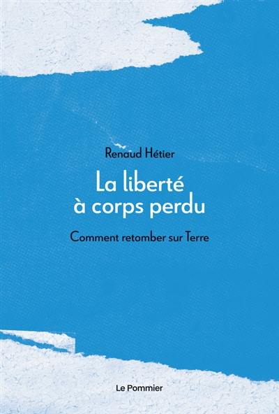 La liberté à corps perdu : comment retomber sur Terre ?