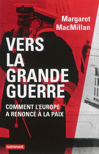 Vers la Grande Guerre : comment l'Europe a renoncé à la paix