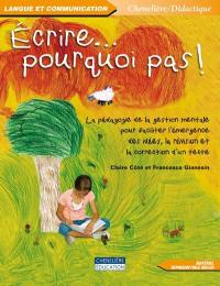 Écrire-- pourquoi pas! : pédagogie de la gestion mentale pour faciliter l'émergence des idées, la révision et la correction d'un texte