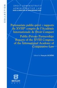 Partenariats public-privé : rapports du XVIIIe congrès de l'Académie internationale de droit comparé. Public-private partnership : reports of the XVIIIe Congress of the International academy of comparative law