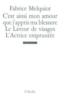 C'est ainsi mon amour que j'appris ma blessure. Le laveur de visages. L'actrice empruntée