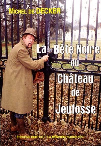 La bête noire du château de Jeufosse : histoire vraie