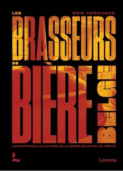 Les brasseurs de bière belge : l'exceptionnelle culture de la bière belge en 50 récits