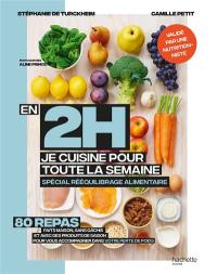 En 2 h, je cuisine pour toute la semaine : spécial rééquilibrage alimentaire : 80 repas faits maison, sans gâchis et avec des produits de saison pour vous accompagner dans votre perte de poids