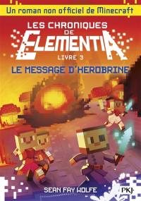 Les chroniques de Elementia. Vol. 3. Le message d'Herobrine