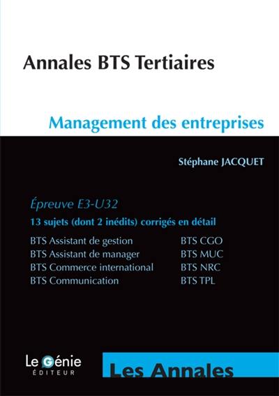 Annales BTS tertiaires : management des entreprises, épreuve E3-U32 : BTS assistant de gestion, BTS CGO, BTS assistant de manager, BTS MUC, BTS commerce international, BTS NRC, BTS communication, BTS TPL