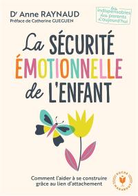 La sécurité émotionnelle de l'enfant : comment l'aider à se construire grâce au lien d'attachement